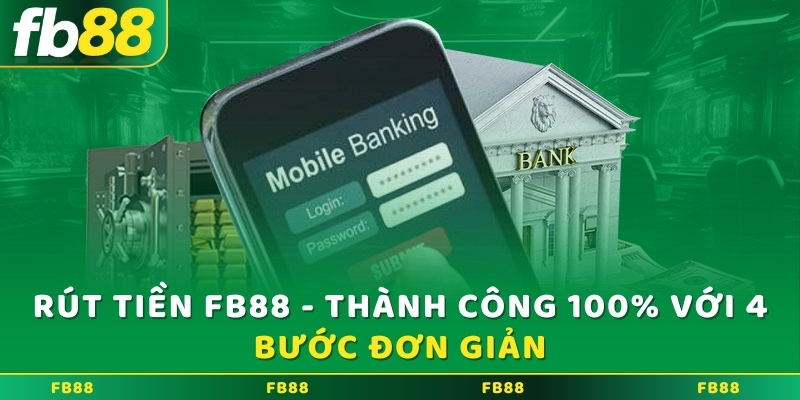 Rút tiền FB88 - Thành công 100% với 4 bước đơn giản